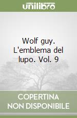 Wolf guy. L'emblema del lupo. Vol. 9 libro