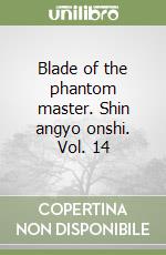 Blade of the phantom master. Shin angyo onshi. Vol. 14 libro