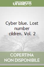 Cyber blue. Lost number cildren. Vol. 2 libro