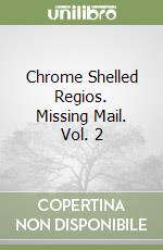 Chrome Shelled Regios. Missing Mail. Vol. 2 libro