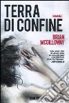 Terra di confine libro di McGilloway Brian