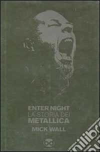 Enter night. La storia dei Metallica libro
