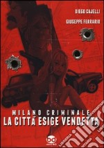 Milano criminale. La città esige vendetta