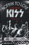 Nothin' to lose. La nascita dei Kiss (1972-1975). Ediz. illustrata libro
