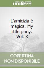 L'amicizia è magica. My little pony. Vol. 3 libro