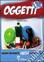 Oggetti. Lezioni con oggetti facili e coinvolgenti