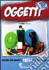 Oggetti. Lezioni con oggetti facili e coinvolgenti libro