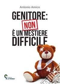 Genitore: non è un mestiere difficile