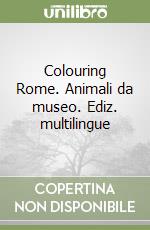 Colouring Rome. Animali da museo. Ediz. multilingue