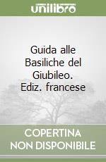 Guida alle Basiliche del Giubileo. Ediz. francese