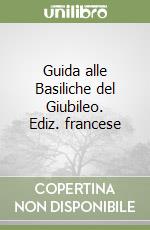 Guida alle Basiliche del Giubileo. Ediz. francese libro