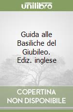 Guida alle Basiliche del Giubileo. Ediz. inglese libro