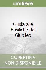 Guida alle Basiliche del Giubileo libro