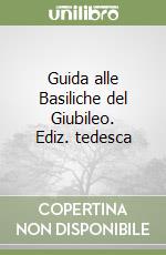 Guida alle Basiliche del Giubileo. Ediz. tedesca