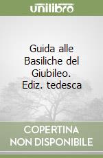 Guida alle Basiliche del Giubileo. Ediz. tedesca libro