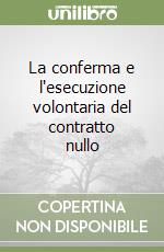 La conferma e l'esecuzione volontaria del contratto nullo