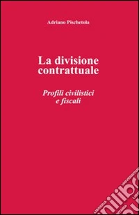 La divisione contrattuale. Profili civilistici e fiscali libro