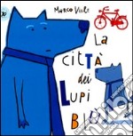 La città dei lupi blù. Ediz. illustrata libro