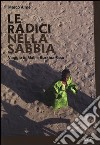 Le radici nella sabbia. Viaggio in Mali e Burkina Faso libro