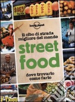 Street food. Il cibo di strada migliore del mondo. Dove trovarlo, come farlo libro