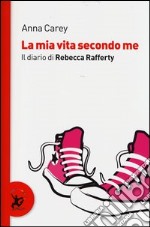 La mia vita secondo me. Il diario di Rebecca Rafferty libro