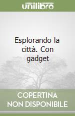 Esplorando la città. Con gadget libro