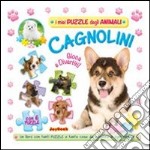 Cagnolini. Gioca e divertiti! Libro puzzle. Ediz. illustrata libro