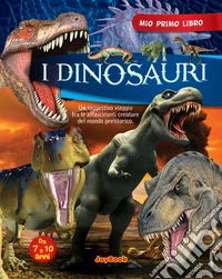 I dinosauri. Ediz. illustrata libro