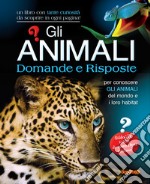 Gli animali. Domande e risposte. Ediz. illustrata libro