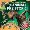 Gli animali preistorici. Con adesivi. Ediz. illustrata libro