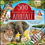 500 domande e risposte sugli animali. Ediz. illustrata libro