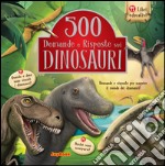 500 domande e risposte sui dinosauri libro