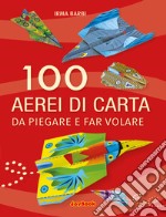 100 aerei di carta da piegare e far volare libro