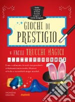 Giochi di prestigio e facili trucchi magici. Ediz. illustrata libro