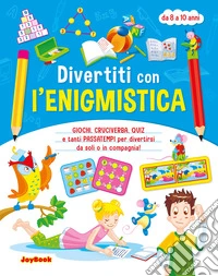 Divertiti con l'enigmistica 8-10 anni libro