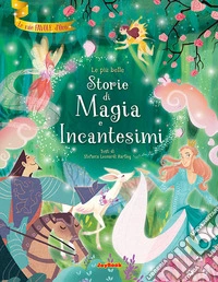 Le più belle storie di magia e incantesimi libro