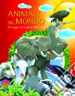 Animali del mondo. Un viaggio alla scoperta della natura libro