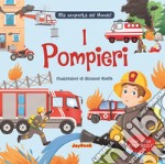 I pompieri. Alla scoperta del mondo! libro