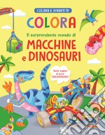 Colora il sorprendente mondo di macchine e dinosauri libro