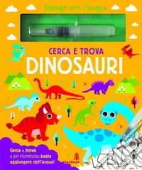 Cerca e trova dinosauri. Dipingo con l'acqua. Con pennarello ad acqua libro