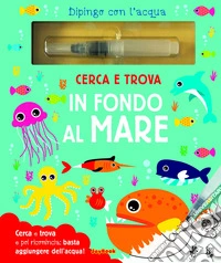 Cerca e trova in fondo al mare. Dipingo con l'acqua. Con pennarello ad acqua libro