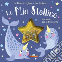La mia stellina. Una storia per la buonanotte. Un libro da agitare e far brillare. I luccichini libro