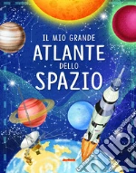 Il mio grande atlante dello spazio libro