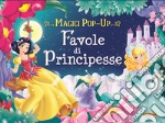 Favole di principesse. Magici pop-up. Ediz. a colori libro