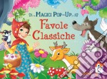 Favole classiche. Magici pop-up. Ediz. a colori libro