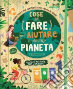 Cose da fare per aiutare il nostro pianeta libro