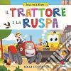 Il trattore e la ruspa. Leggi e divertiti! Trasporti allegri libro