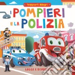 I pompieri e la polizia. Leggi e divertiti! Trasporti allegri libro