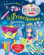 La Principessa Sirenetta. Principesse da colorare. Ediz. a colori libro