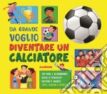 Da grande voglio diventare un calciatore libro